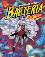 The Surprising World of Bacteria with Max Axiom, Super Scientist (Graphic Science)