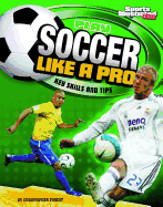 Play Soccer Like a Pro: Key Skills and Tips (Play Like the Pros (Sports Illustrated for Kids))