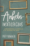 Anhelos insatisfechos (SPA Unmet desires) (Spanish Edition)