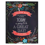 Today Is Going To Be A Great Day Inspirational Teen and Adult Coloring Book with Scripture