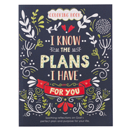 For I Know The Plans I Have For You Coloring Book for Adults Soothing Reflections on God's Perfect Plan and Purpose For Your Life Jeremiah 29:11
