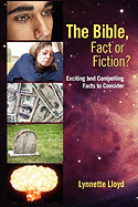 The Bible, Fact or Fiction?   Exciting and Compelling Facts to Consider