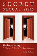 Secret Sexual Sins: Understanding a Christian's Desire for Pornography