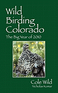 Wild Birding Colorado: The Big Year of 2010