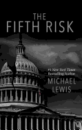 The Fifth Risk: Undoing Democracy (Thorndike Press Large Print Popular and Narrative Nonfiction)
