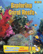 Exploring Coral Reefs: A Benjamin Blog and His Inquisitive Dog Investigation (Exploring Habitats with Benjamin Blog and His Inquisitive Dog)