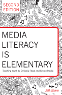 Media Literacy is Elementary: Teaching Youth to Critically Read and Create Media- Second Edition (Rethinking Childhood)