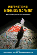 International Media Development: Historical Perspectives and New Frontiers (Mass Communication and Journalism)