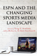 ESPN and the Changing Sports Media Landscape (Communication, Sport, and Society)