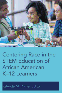 Centering Race in the STEM Education of African American K├óΓé¼ΓÇ£12 Learners