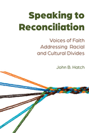 Speaking to Reconciliation: Voices of Faith Addressing Racial and Cultural Divides (Speaking of Religion)