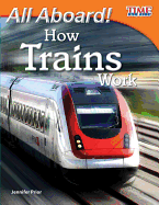 Teacher Created Materials - TIME For Kids Informational Text: All Aboard! How Trains Work - Grade 3 - Guided Reading Level N