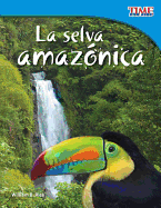 Teacher Created Materials - TIME For Kids Informational Text: La selva amaz├â┬│nica (Amazon Rainforest) - Grade 3 - Guided Reading Level O