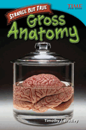 Teacher Created Materials - TIME For Kids Informational Text: Strange but True: Gross Anatomy - Grade 4 - Guided Reading Level R