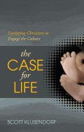 The Case for Life: Equipping Christians to Engage the Culture