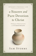 A Sincere and Pure Devotion to Christ (2 Corinthians 7-13), Volume 2: 100 Daily Meditations on 2 Corinthians