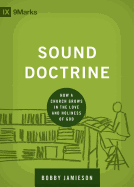 Sound Doctrine: How a Church Grows in the Love and Holiness of God (9Marks: Building Healthy Churches)