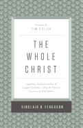 The Whole Christ: Legalism, Antinomianism, and Gospel Assurance├óΓé¼ΓÇóWhy the Marrow Controversy Still Matters