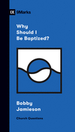 Why Should I Be Baptized? (Church Questions)