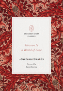 Heaven Is a World of Love: 'A World of Love' (Crossway Short Classics)