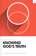 Knowing God's Truth: An Introduction to Systematic Theology (Theology Basics)