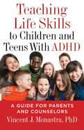 Teaching Life Skills to Children and Teens With ADHD: A Guide for Parents and Couselors (Lifetools: Books for the General Public)