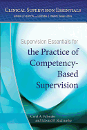 Supervision Essentials for the Practice of Competency-Based Supervision (Clinical Supervision Essentials)