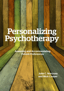 Personalizing Psychotherapy: Assessing and Accommodating Patient Preferences