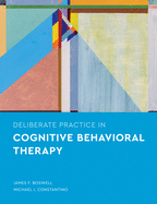 Deliberate Practice in Cognitive Behavioral Therapy (Essentials of Deliberate Practice)