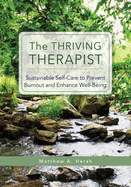 The Thriving Therapist: Sustainable Self-Care to Prevent Burnout and Enhance Well-Being