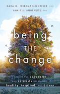 Being the Change: A Guide for Advocates and Activists on Staying Healthy, Inspired, and Driven (APA LifeTools Series)
