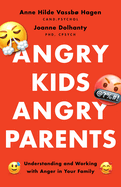 Angry Kids, Angry Parents: Understanding and Working With Anger in Your Family (APA LifeTools Series)