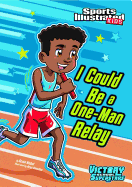 I Could Be a One-Man Relay (Sports Illustrated Kids Victory School Superstars)