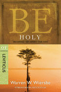 Be Holy (Leviticus): Becoming 'Set Apart' for God (The BE Series Commentary)