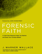 'Forensic Faith: A Homicide Detective Makes the Case for a More Reasonable, Evidential Christian Faith'