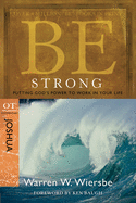 'Be Strong: Joshua, OT Commentary: Putting God's Power to Work in Your Life'