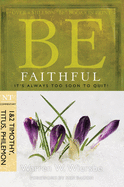 'Be Faithful (1 & 2 Timothy, Titus, Philemon): It's Always Too Soon to Quit!'