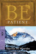 Be Patient (Job): Waiting on God in Difficult Times (The BE Series Commentary)