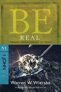 Be Real (1 John): Turning from Hypocrisy to Truth (The BE Series Commentary)