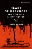 Heart of Darkness and Selected Short Fiction (Signature Editions)