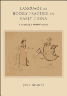 Language as Bodily Practice in Early China (SUNY series in Chinese Philosophy and Culture)