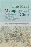 The Real Metaphysical Club: The Philosophers, Their Debates, and Selected Writings from 1870 to 1885 (SUNY series in American Philosophy and Cultural Thought)
