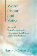 Word, Chant, and Song: Spiritual Transformation in Hinduism, Buddhism, Islam, and Sikhism (SUNY series in Religious Studies)