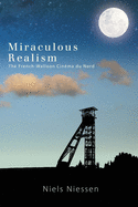 Miraculous Realism: The French-Walloon Cin├â┬⌐ma du Nord (SUNY series, Horizons of Cinema)