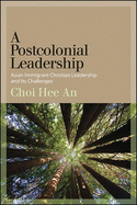 Postcolonial Leadership, A: Asian Immigrant Christian Leadership and Its Challenges