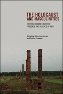 Holocaust and Masculinities, The: Critical Inquiries into the Presence and Absence of Men