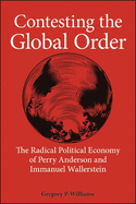 Contesting the Global Order: The Radical Political Economy of Perry Anderson and Immanuel Wallerstein (SUNY series in New Political Science)