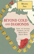 Beyond Gold and Diamonds: Genre, the Authorial Informant, and the British South African Novel (SUNY series, Studies in the Long Nineteenth Century)
