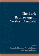 The Early Bronze Age in Western Anatolia (The Institute for European and Mediterranean Archaeology Distinguished Monograph)