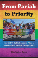 From Pariah to Priority: How Lgbti Rights Became a Pillar of American and Swedish Foreign Policy (Suny Series, Studies in Human Rights)